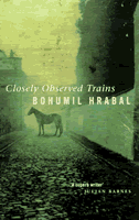 Bohumil Hrabal by Closely Observed Trains