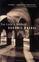 Too Loud a Solitude by Bohumil Hrabal